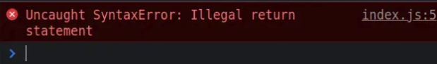 JavaScript 中 SyntaxError- Illegal return statement 错误